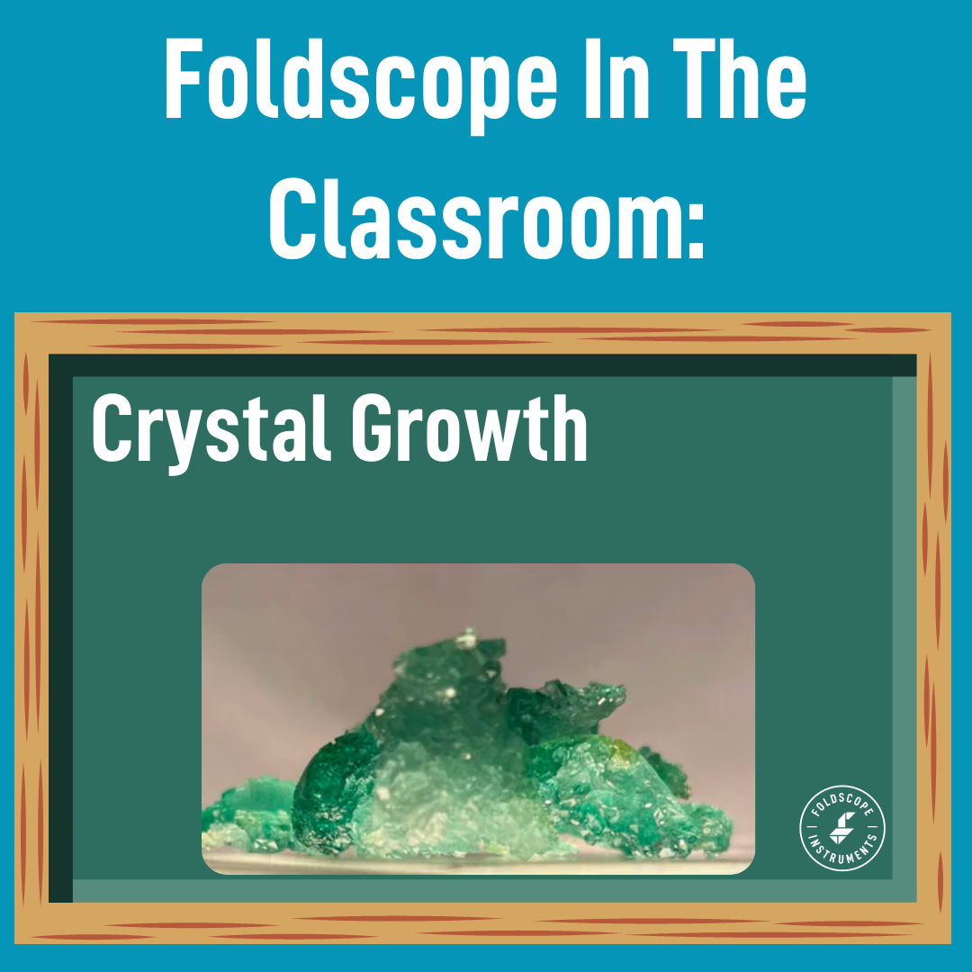 Foldscope In The Classroom: Crystal Growth: A Study in Physical Change