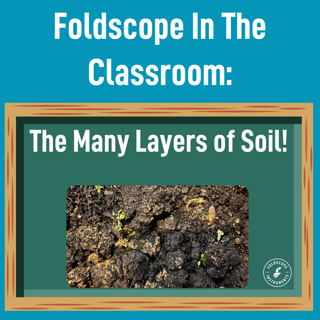 Foldscope In The Classroom: The Many Layers of Soil!