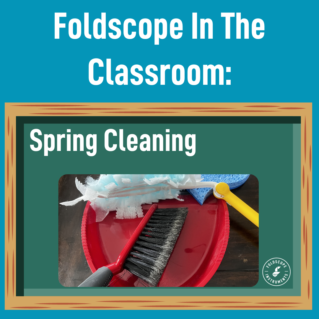 Foldscope In The Classroom: Spring Cleaning